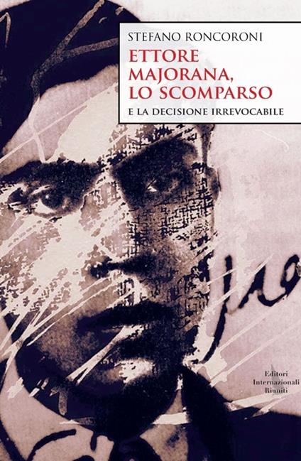  Ettore Majorana, lo scomparso -  Stefano Roncoroni - copertina