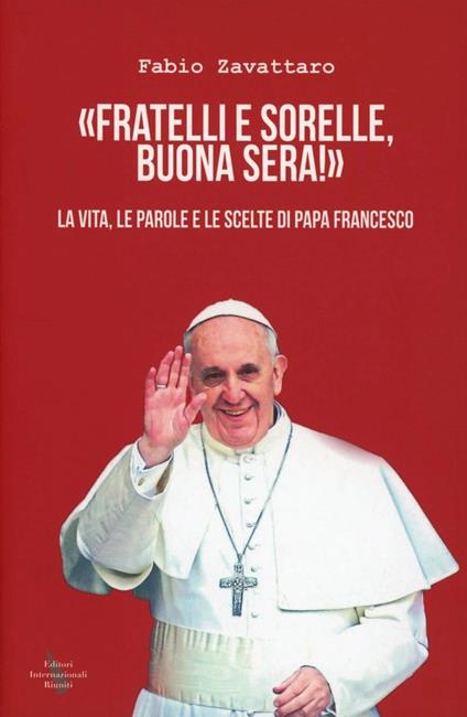  Fratelli sorelle, buona sera. La vita, le parole e le scelte di Papa Francesco -  Fabio Zavattaro - copertina