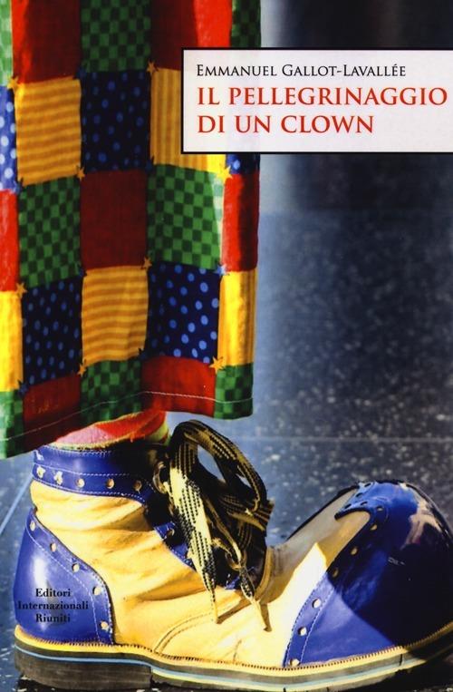 Il pellegrinaggio di un clown -  Emmanuel Gallot-Lavallée - copertina