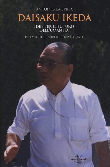  Daisaku Ikeda. Idee per il futuro dell'umanità -  Spina Antonio La - copertina