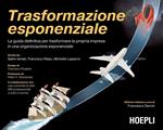 Trasformazione esponenziale. La guida definitiva per trasformare la propria impresa in una organizzazione esponenziale