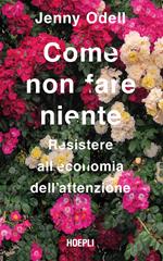 Come non fare niente. Resistere all'economia dell'attenzione