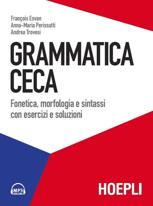 Grammatica ceca. Fonetica, morfologia e sintassi con esercizi e soluzioni - François Esvan,Anna Maria Perissutti,Andrea Trovesi - ebook