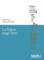 La lingua degli ittiti. Grammatica, crestomazia e glossario