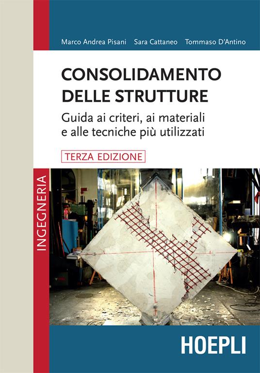 Consolidamento delle strutture. Guida ai criteri, ai materiali e alle tecniche più utilizzati - Sara Cattaneo,Tommaso D'Antino,Marco Andrea Pisani - ebook