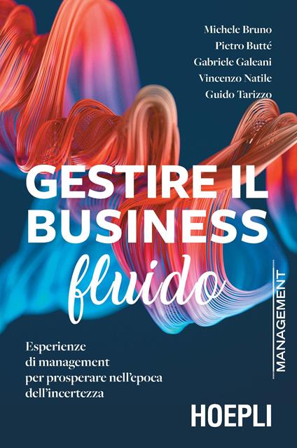 Gestire il business fluido. Esperienze di management per prosperare nell'epoca dell'incertezza - Michele Bruno,Pietro Butté,Gabriele Galeani - copertina