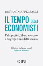 Il tempo degli economisti. Falsi profeti, libero mercato e disgregazione della società