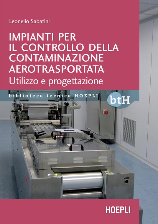 Impianti per il controllo della contaminazione aerotrasportata. Utilizzo e progettazione - Leonello Sabatini - ebook