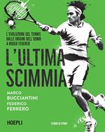 L' ultima scimmia. L'evoluzione del tennis dalle origini dell'uomo a Roger Federer