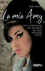 La mia Amy. Amy Winehouse nel ricordo del suo migliore amico