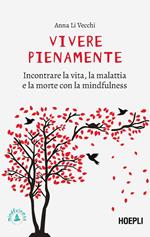 Vivere pienamente. Incontrare la vita, la malattia e la morte con la mindfulness