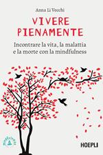 Vivere pienamente. Incontrare la vita, la malattia e la morte con la mindfulness