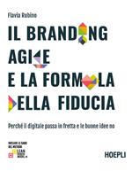 Il branding agile e la formula della fiducia. Perché il digitale passa in fretta e le buone idee no