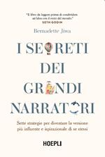 I segreti dei grandi narratori. Sette strategie per diventare la versione più influente e ispirazionale di se stessi