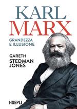 Karl Marx. Grandezza e illusione