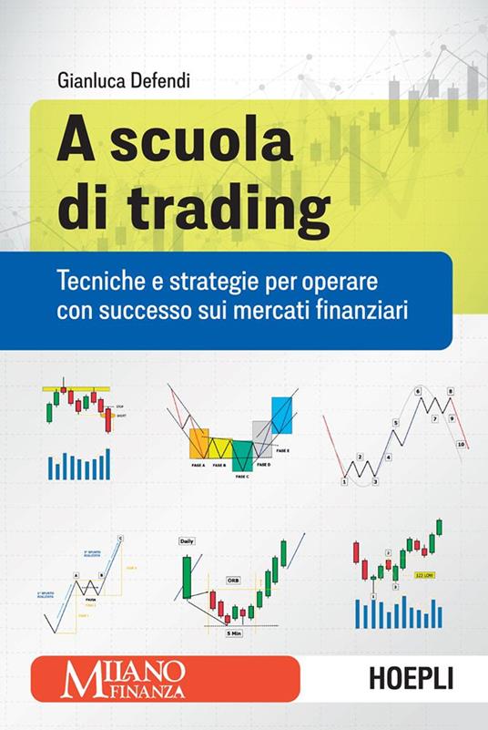 A scuola di trading. Tecniche e strategie per operare con successo sui mercati finanziari - Gianluca Defendi - ebook