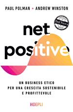 Net positive. Un business etico per una crescita sostenibile e profittevole