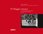 Il villaggio Svizzero. Una iniziativa della Confederazione per la popolazione di Milano 1945-1959