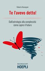 Te l'avevo detto! Dall'astrologia alla complessità: come capire il futuro