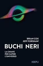 Buchi neri. La chiave per capire l'universo