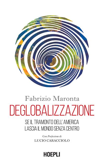 Deglobalizzazione. Se il tramonto dell'America lascia il mondo senza centro - Fabrizio Maronta - copertina