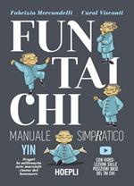 Fun Tai Chi. Manuale simpratico. Scopri la millenaria arte marziale del benessere