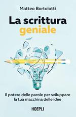 La scrittura geniale. Il potere delle parole per sviluppare la tua macchina delle idee