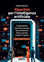 Algoritmi per l'intelligenza artificiale. Progettazione, machine learning, neural network, deep learning, ChatGPT, Python