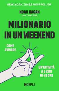 Libro Milionario in un weekend. Come avviare un’attività a 6 zeri in 48 ore Noah Kagan