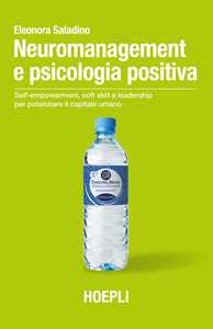 Libro Neuromanagement e psicologia positiva. Self-empowerment, soft skill e leadership per potenziare il capitale umano Eleonora Saladino