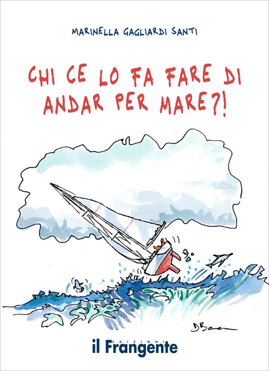 Chi ce lo fa fare di andar per mare?! - Marinella Gagliardi Santi - copertina