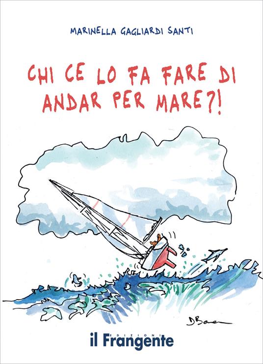 Chi ce lo fa fare di andar per mare?! - Marinella Gagliardi Santi,Davide Besana - ebook