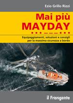 Mai più mayday. Equipaggiamenti, soluzioni e consigli per la massima sicurezza a bordo