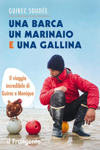 Una barca un marinaio e una gallina. Il viaggio incredibile di Guirec e Monique - Guirec Soudée - copertina