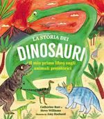 La storia dei dinosauri. Il mio primo libro sugli animali preistorici
