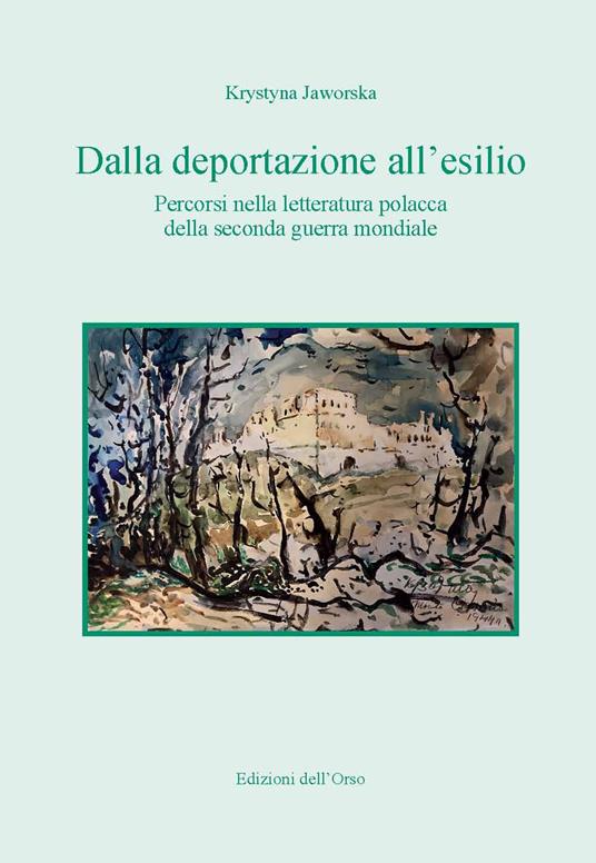 Dalla deportazione all'esilio. Percorsi nella letteratura polacca della seconda guerra mondiale - Krystina Jaworska - copertina