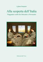 Alla scoperta dell'Italia. Viaggiatrici serbe fra Ottocento e Novecento. Ediz. critica