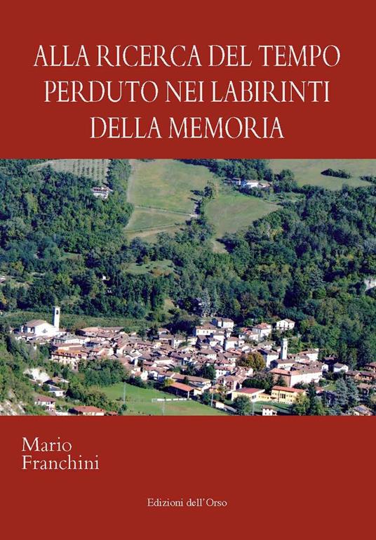 Alla ricerca del tempo perduto nei labirinti della memoria. Ediz. critica - Mario Franchini - copertina