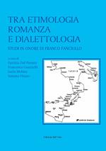 Tra etimologia romanza e dialettologia. Studi in onore di Franco Fanciullo. Ediz. critica