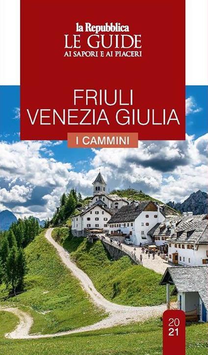 Friuli Venezia Giulia. Cammini da scoprire. Le guide ai sapori e ai piaceri - copertina