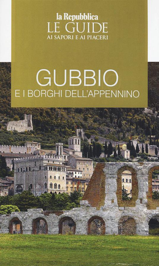 Gubbio e i borghi dell'Appennino. Le guide ai sapori e ai piaceri - copertina