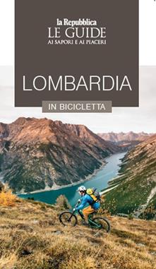 Lombardia in bicicletta. Le guide ai sapori e ai piaceri - Libro - Gedi  (Gruppo Editoriale) - Le Guide di Repubblica | Feltrinelli