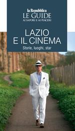 Lazio e il cinema. Storie, luoghi e star. Le guide ai sapori e ai piaceri