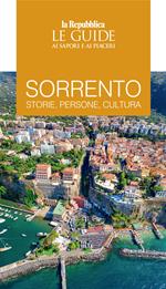 Sorrento. Storie, persone, cultura. Le guide ai sapori e ai piaceri