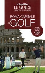 Roma capitale del golf. Le guide ai sapori e ai piaceri