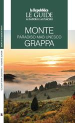 Monte Grappa. Paradiso MaB UNESCO. Le guide ai sapori e ai piaceri