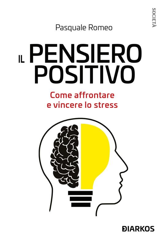 Il pensiero positivo. Come affrontare e vincere lo stress - Pasquale Romeo - ebook