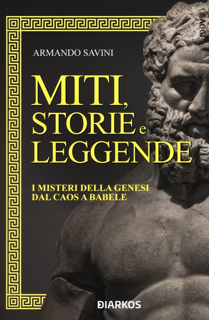 Miti, storie e leggende. I misteri della Genesi dal caos a Babele - Armando Savini - copertina