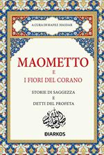 Maometto e i fiori del Corano. Storie di saggezza e detti del profeta