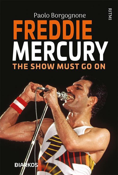 Freddie Mercury. The show must go on - Paolo Borgognone - ebook